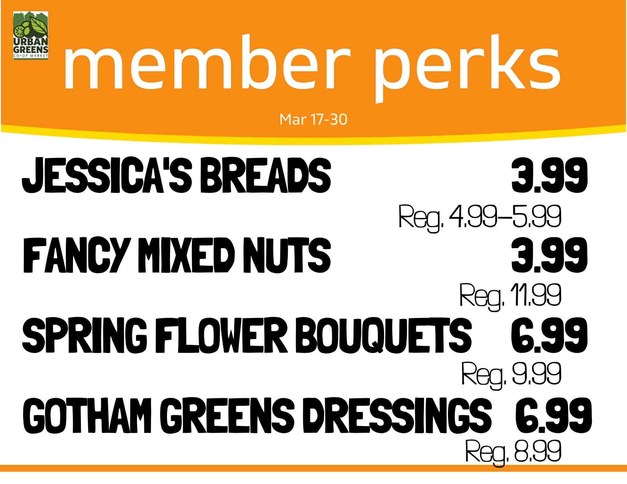 Member perks 3/17-3/30 Includes Jessica's Breads, Fancy Mixed Nuts, Spring Floral Bouquets, and Gotham Greens Dressings.