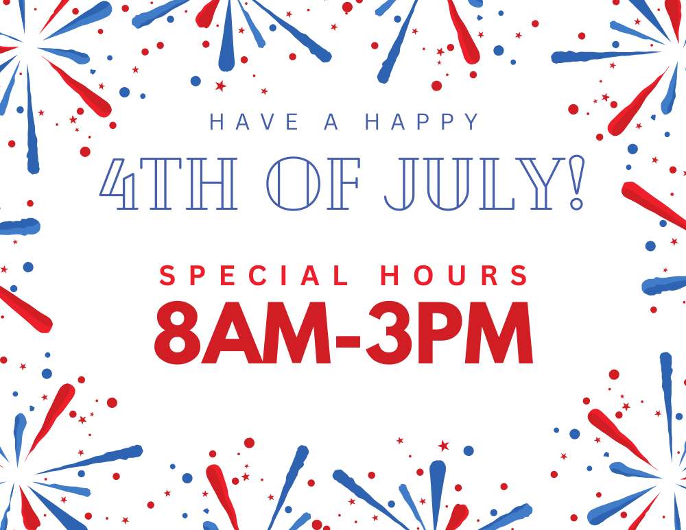 Horario especial - el 4 de Julio. 8am-3pm